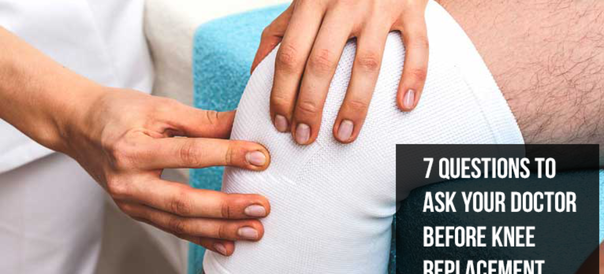 7 Questions To Ask Your Doctor Before Knee Replacement