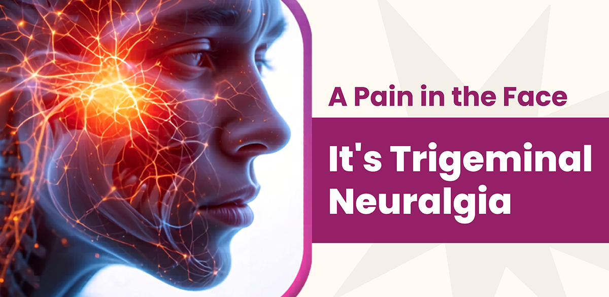 Trigeminal Neuralgia: Causes, Symptoms and Treatment for Severe Facial Pain