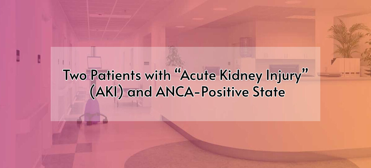 Two Patients with “Acute Kidney Injury” (AKI) and ANCA-Positive State