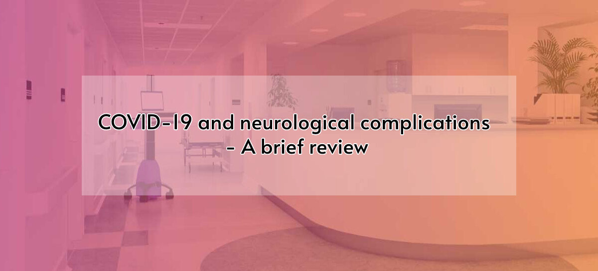 COVID-19 and neurological complications – A brief review