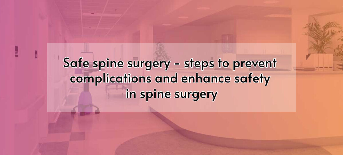 Safe spine surgery – steps to prevent complications and enhance safety in spine surgery