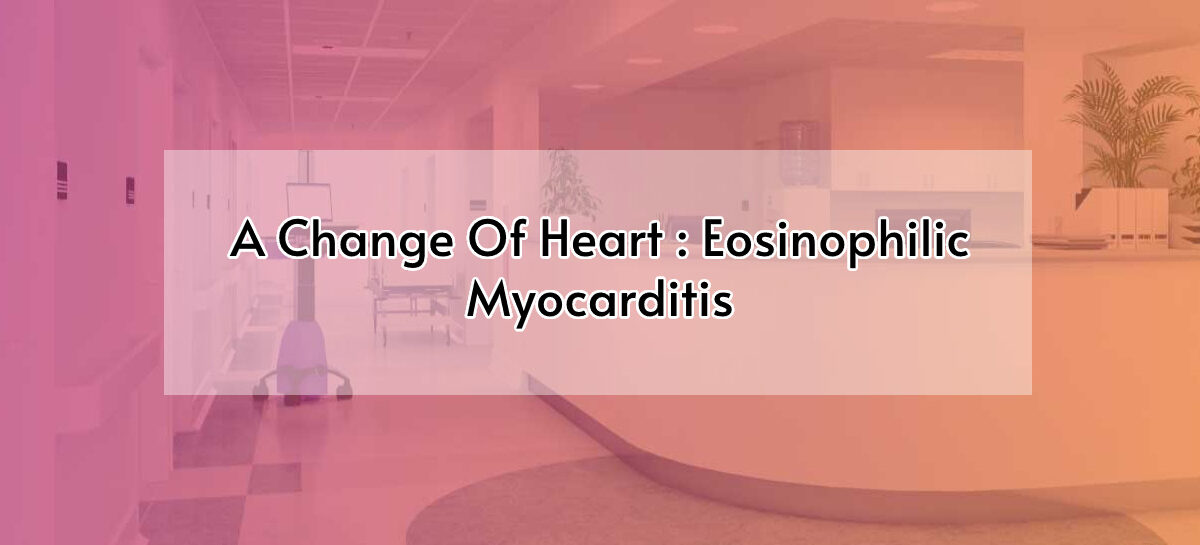A Change Of Heart: Eosinophilic Myocarditis