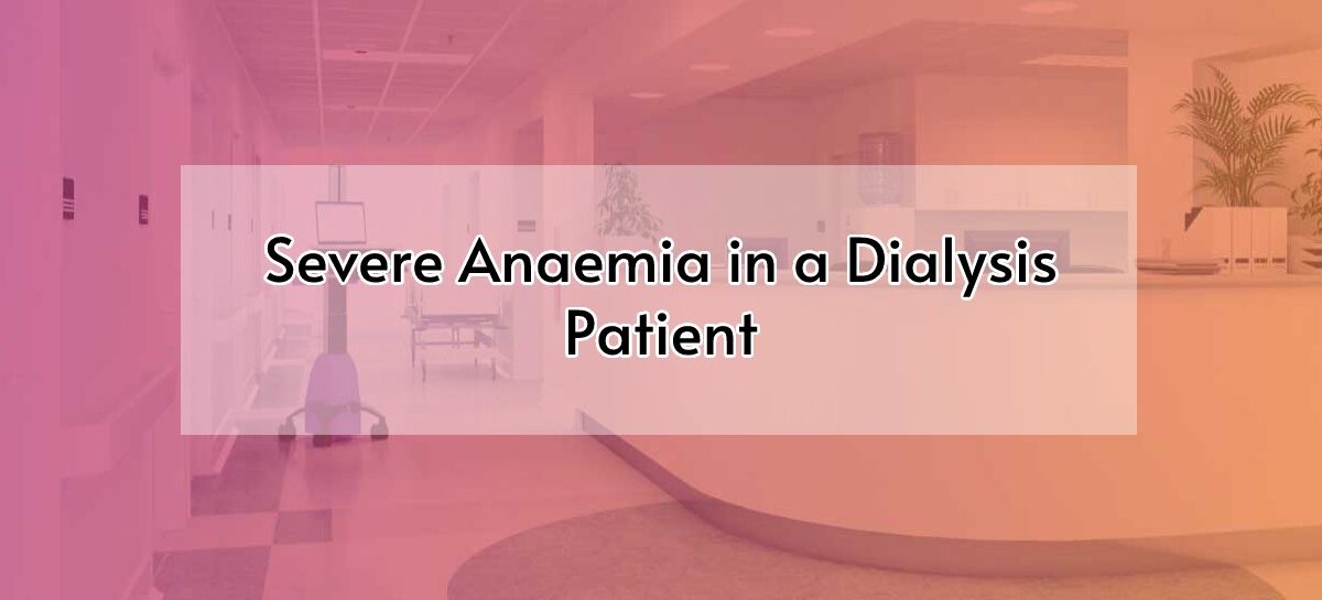 Severe Anaemia in a Dialysis Patient