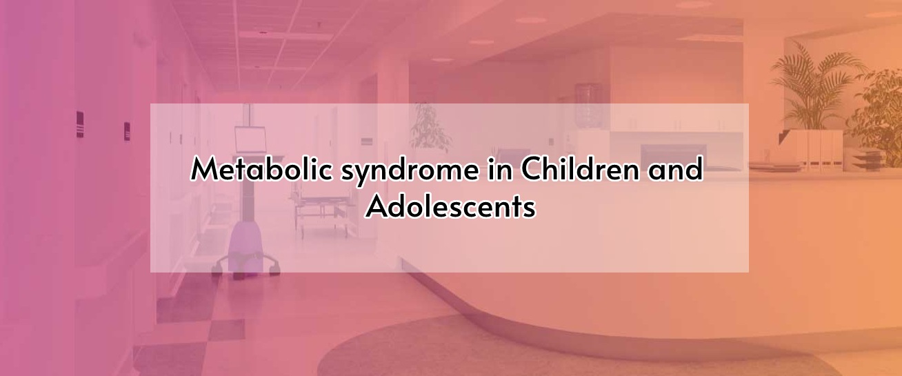 Metabolic syndrome in Children and Adolescents