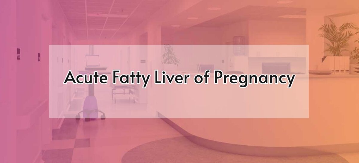Acute Fatty Liver of Pregnancy