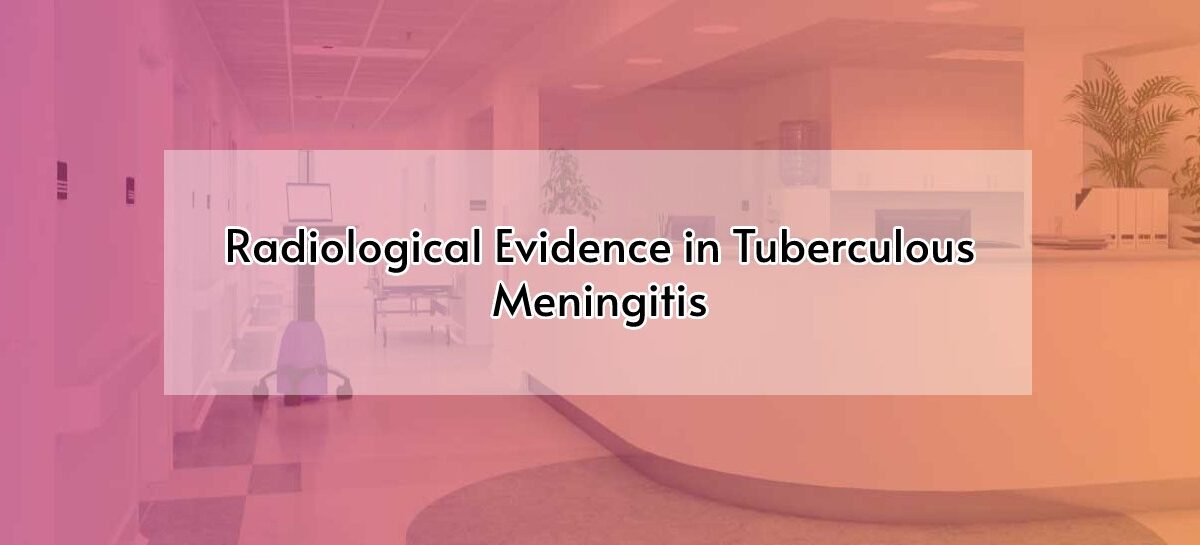 Radiological Evidence in Tuberculous Meningitis