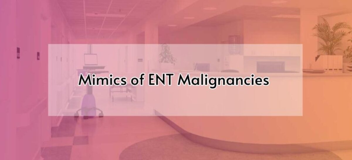 Mimics of ENT Malignancies