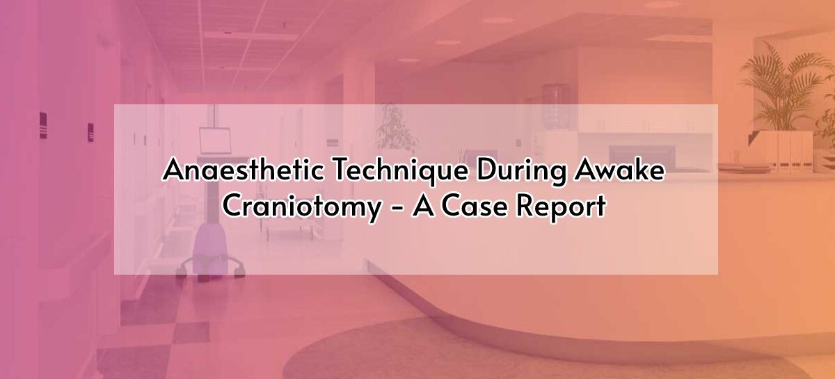 Anaesthetic Technique During Awake Craniotomy – A Case Report