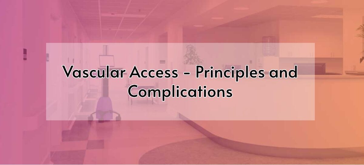 Vascular Access – Principles and Complications