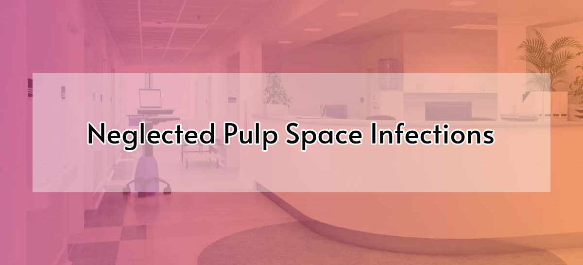 Neglected Pulp Space Infections