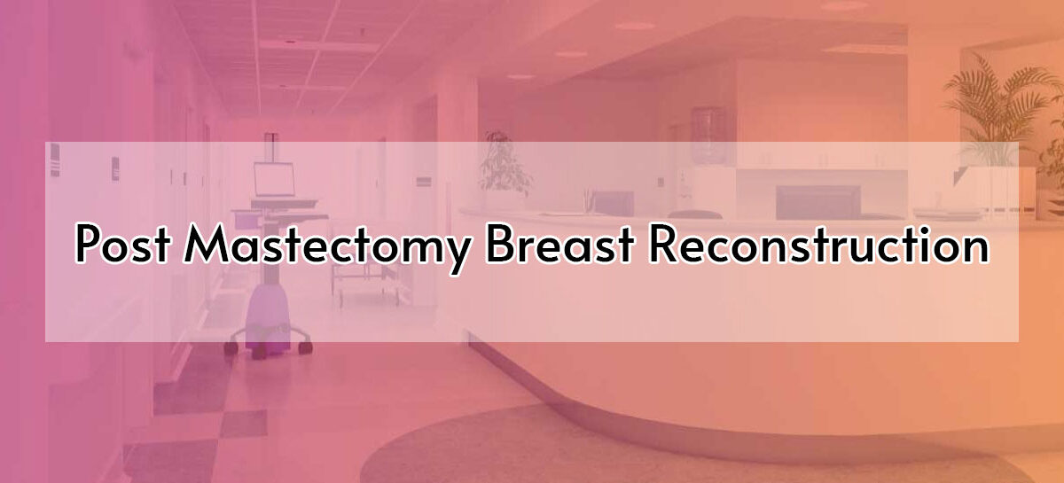 Post Mastectomy Breast Reconstruction