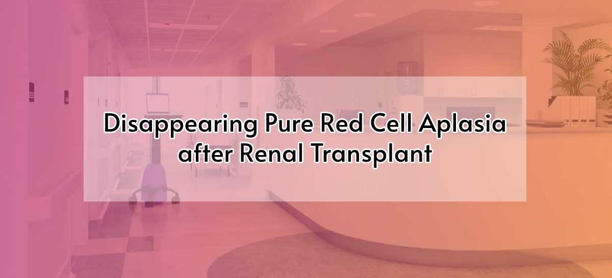 Disappearing Pure Red Cell Aplasia after Renal Transplant