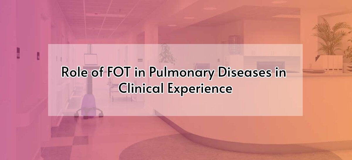 Role of FOT in Pulmonary Diseases in Clinical Experience