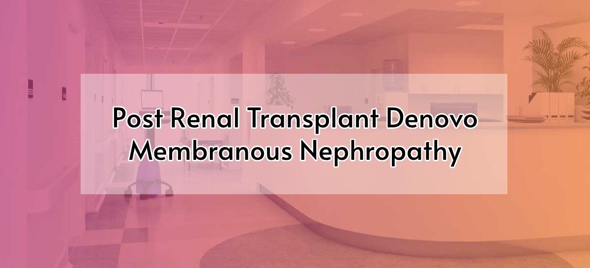 Post Renal Transplant Denovo Membranous Nephropathy