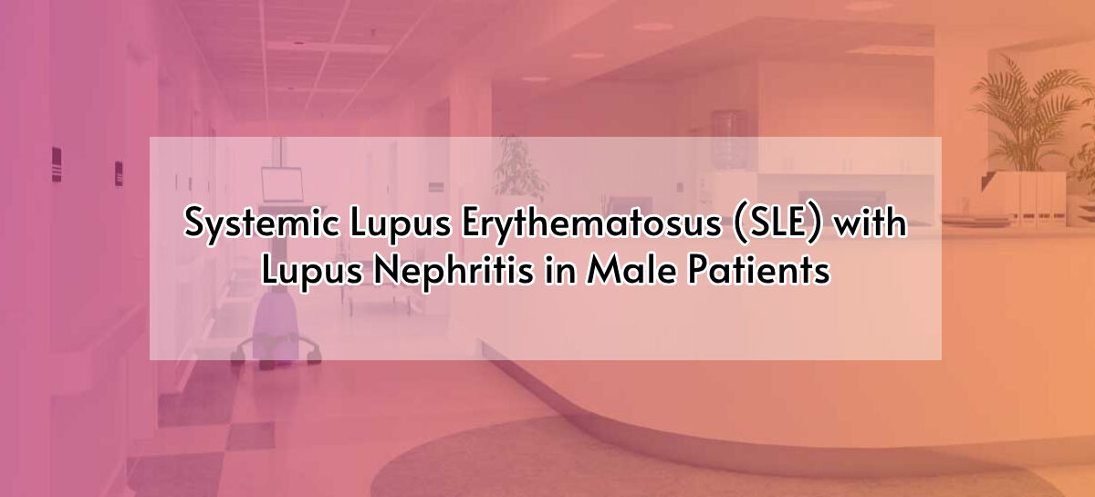 Systemic Lupus Erythematosus (SLE) with Lupus Nephritis in Male Patients