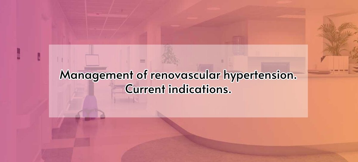 Management of renovascular hypertension. Current indications.
