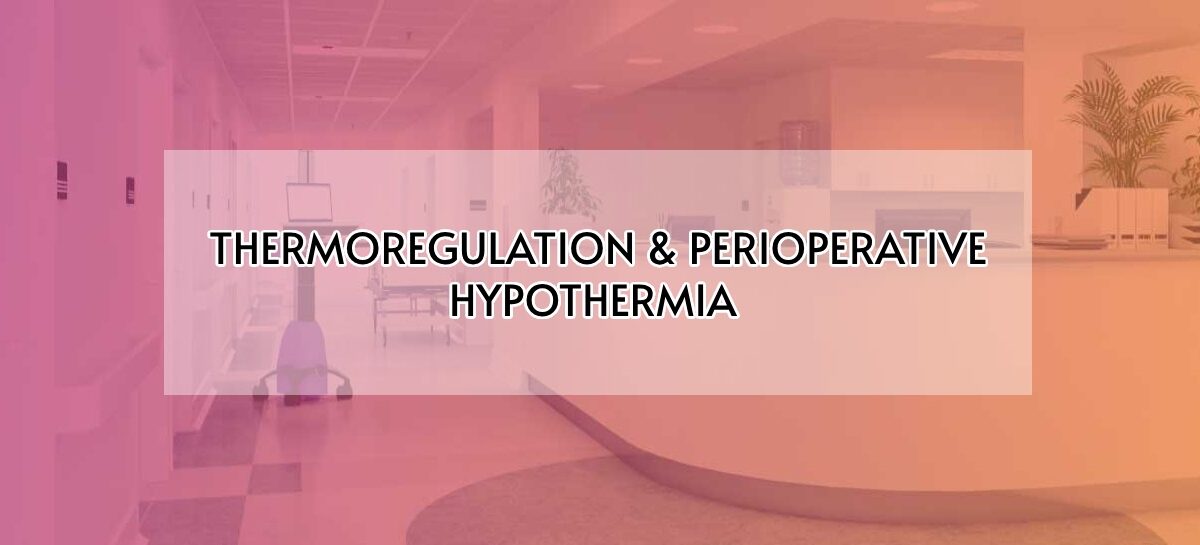 THERMOREGULATION & PERIOPERATIVE HYPOTHERMIA