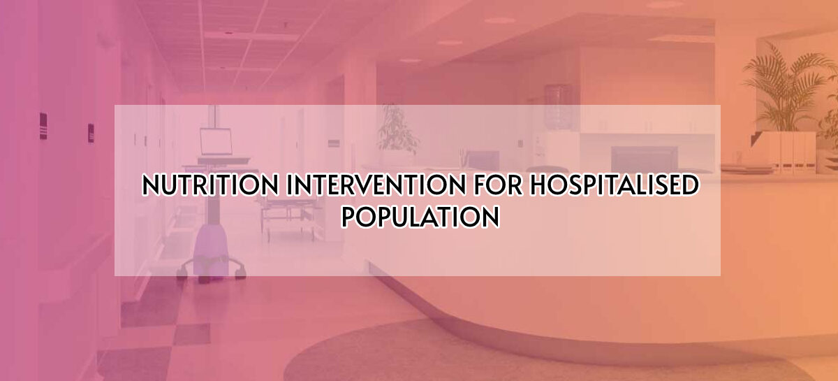 NUTRITION INTERVENTION FOR HOSPITALISED POPULATION