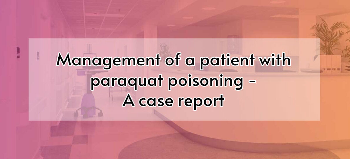 Management of a patient with paraquat poisoning – A case report