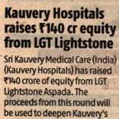 Kauvery Hospitals raises 140cr equity from LGT Lightstone - Business Standard News