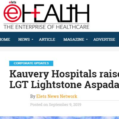 Kauvery Hospitals raises Rs 1,400 mn from LGT Lightstone Aspada - E Health News